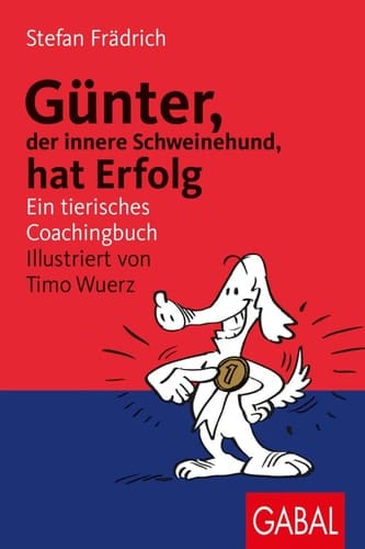 Günter, der innere Schweinehund, hat Erfolg Ein tierisches Coachingbuch