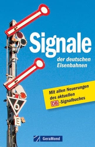 Signale der deutschen Eisenbahnen mit den Neuerungen des aktuellen DB-Signalbuches