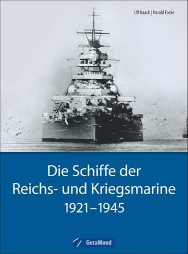 Die Schiffe der Reichs- und Kriegsmarine 1921 - 1945