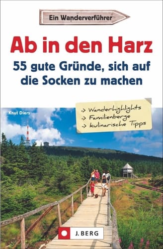 Ab in den Harz 55 gute Gründe, sich auf die Socken zu machen