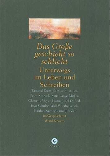 Das Grosse geschieht so schlicht unterwegs im Leben und Schreiben