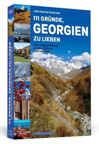 111 Gründe, Georgien zu lieben eine Liebeserklärung an das schönste Land der Welt
