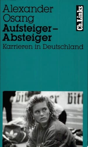 Aufsteiger – Absteiger Karrieren in Deutschland Mit Fotos von Wulf Olm