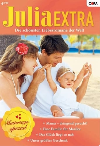 Julia Extra Band 295 Unser grösstes Geschenk / Das Glück liegt so nah / Mama - dringend gesucht! / Eine Familie für Marilee /
