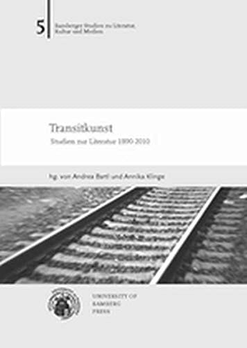 Transitkunst Studien zur Literatur 1890-2010