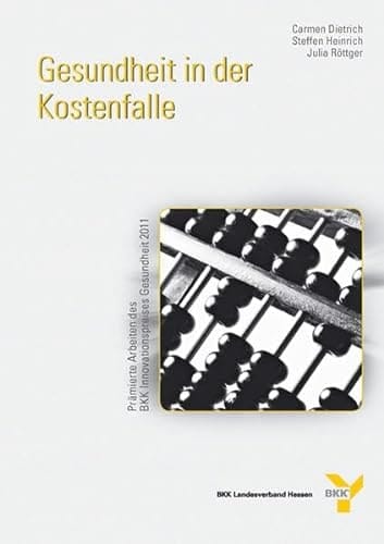Gesundheit in der Kostenfalle prämierte Arbeiten des BKK-Innovationspreis Gesundheit 2011