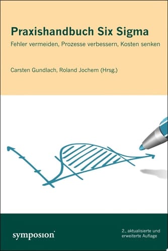 Praxishandbuch Six Sigma Fehler vermeiden, Prozesse verbessern, Kosten senken