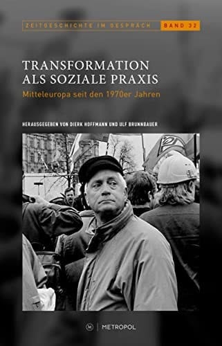 Transformation als soziale Praxis Mitteleuropa seit den 1970er Jahren