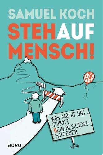 StehaufMensch! Was macht uns stark? Kein Resilienz-Ratgeber.