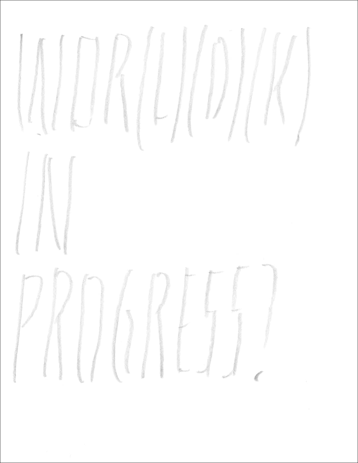 Joëlle Tuerlinckx, Wor(l)(d)(k) in progress : [on the occasion of the Exhibitions: Wor(ld)k in Progress?, Wiels, Brussels, 22. September 2012 to 6 January 2013 ; World(k) in Progress?, Haus der Kunst, Munich, 9 June to 29 September 2013 ; Wor(l)(d)(k) in Progress?, Arnolfini, Bristol, 7 December 2013 to 9 February 2014