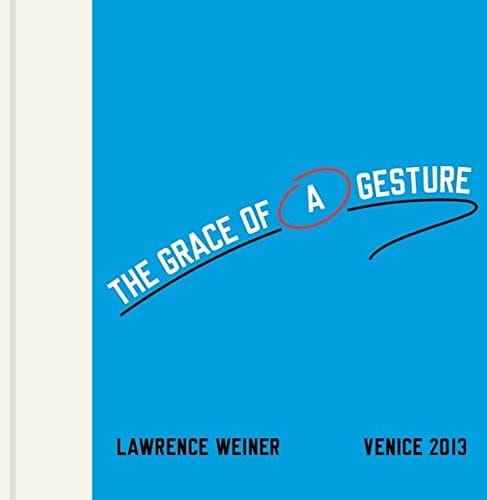 Lawrence Weiner The Grace of a Gesture : Written Art Foundation Venice 2013