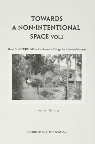 Sou Fujimoto. Toward a Non-Intentional Space- About Mirrored Gardens Designed by Sou Fujimoto Vitamin Creative Space