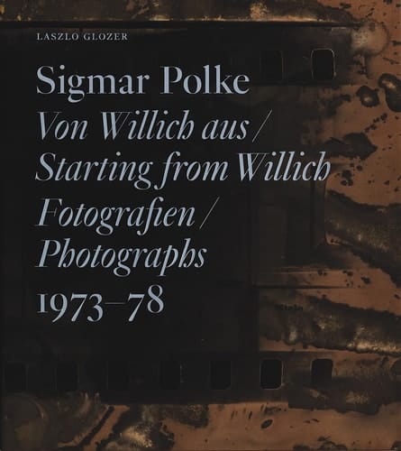 Sigmar Polke: Starting from Willich Photographs 1973-78