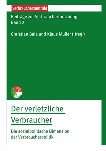 Beiträge zur Verbraucherforschung Band 2 Der verletzliche Verbraucher Die sozialpolitische Dimension der Verbraucherpolitik