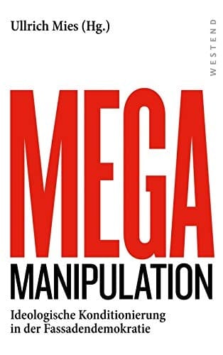 Mega-Manipulation Ideologische Konditionierung in der Fassadendemokratie