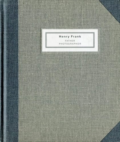 Henry Frank: Father Photographer 1890-1976