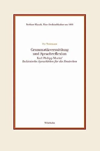 Grammatikvermittlung und Sprachreflexion Karl Philipp Moritz' Italiänische Sprachlehre für die Deutschen