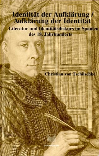 Identität der Aufklärung--Aufklärung der Identität Literatur und Identitätsdiskurs im Spanien des 18. Jahrhunderts