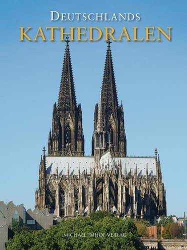 Deutschlands Kathedralen: Geschichte und Baugeschichte der Bischofskirchen vom frühen Christentum bis heute