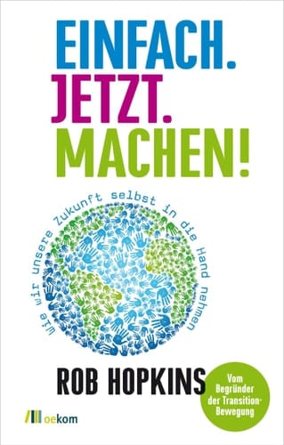Einfach. Jetzt. Machen! wie wir unsere Zukunft selbst in die Hand nehmen