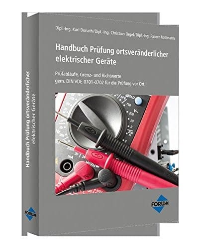 Handbuch Prüfung ortsveränderlicher elektrischer Geräte Prüfabläufe, Grenz- und Richtwerte gem. DIN VDE 0701-0702 für die Prüfung vor Ort