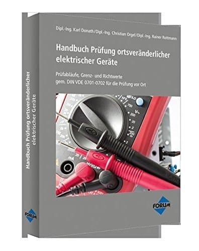 Handbuch Prüfung ortsveränderlicher elektrischer Geräte Prüfabläufe, Grenz- und Richtwerte gem. DIN VDE 0701-0702 für die Prüfung vor Ort