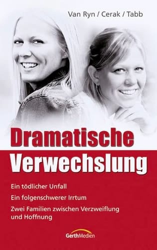 Dramatische Verwechslung ein tödlicher Unfall ; ein folgenschwerer Irrtum ; zwei Familien zwischen Verzweiflung und Hoffnung