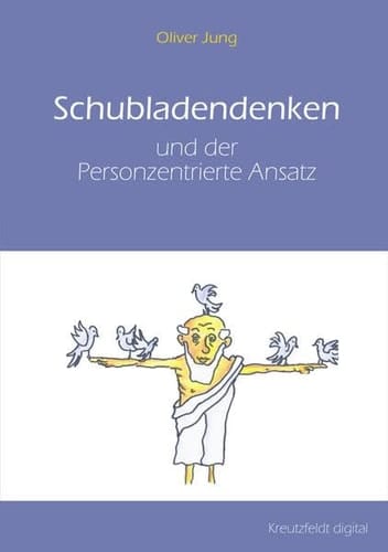 Schubladendenken und der Personzentrierte Ansatz eine vergleichende Rekonstruktion des In-Beziehung-Tretens aus neurokonstruktivistischer und religionsphilosophischer Betrachtung anhand der Ansätze von Carl Rogers, Martin Buber und der Neurobiologie
