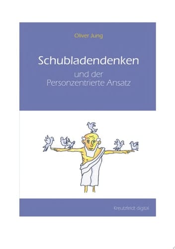 Schubladendenken und der Personzentrierte Ansatz Eine vergleichende Rekonstruktion des In-Beziehung-Tretens aus neurokonstruktivistischer und religionsphilosophischer Betrachtung anhand der Ansätze von Carl Rogers, Martin Buber und der Neurobiologie