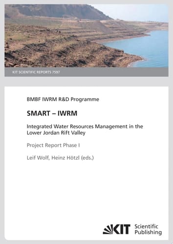 SMART - IWRM : Integrated Water Resources Management in the Lower Jordan Rift Valley; Project Report Phase I (KIT Scientific Reports ; 7597)