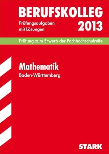 Mathematik, Baden-Württemberg Prüfungsaufgaben mit Lösungen ; 2009 - 2012 ; [Prüfung zum Erwerb der Fachhochschulreife]