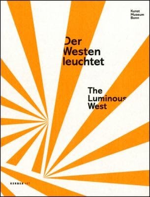 Der Westen Leuchtet The Luminous West 33 Knstlerinnen Und Knstler Aus Zwei Generationen 33 Artists From Two Generations