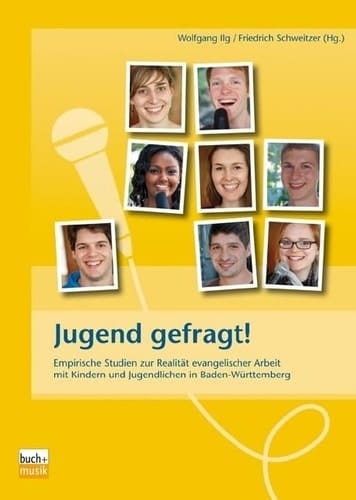 Jugend gefragt! empirische Studien zur Realität evangelischer Arbeit mit Kindern und Jugendlichen in Baden-Württemberg
