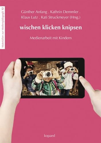 Wischen, klicken, knipsen Medienarbeit mit Kindern