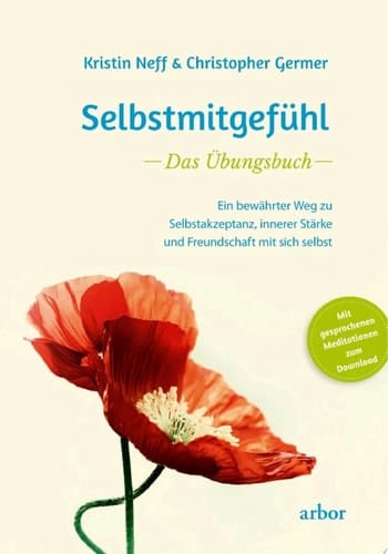 Selbstmitgefühl - Das Übungsbuch Ein bewährter Weg zu Selbstakzeptanz, innerer Stärke und Freundschaft mit sich selbst