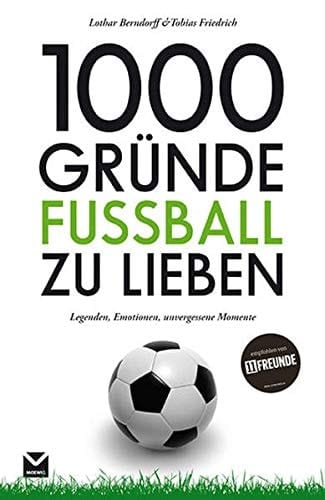 1000 Gründe Fußball zu lieben Legenden, Emotionen, unvergessene Momente