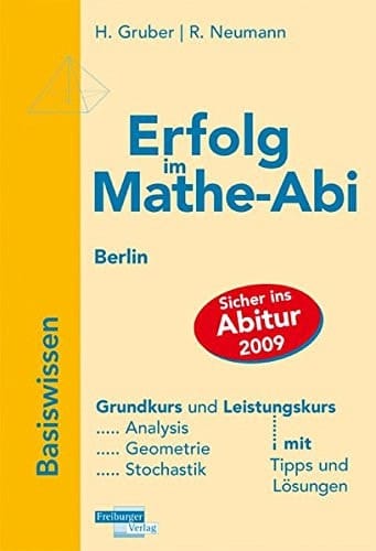 Erfolg im Mathe-Abi - Berlin Basiswissen : Übungsbuch für den Grund- und Leistungskurs mit Tipps und Lösungen. ...