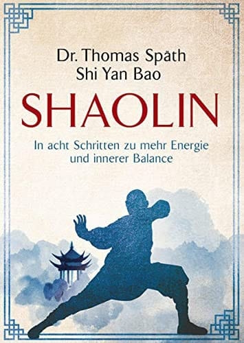 Shaolin in acht Schritten zu mehr Energie und innerer Balance