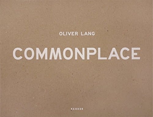 Commonplace Oliver Lang ; [anlässlich der Ausstellung "Oliver Lang. Commonplace" im Kunstmuseum Olten, 6. Februar bis 25. April 2010]