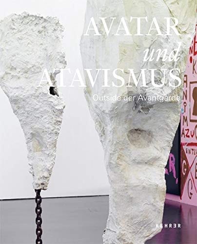 Avatar und Atavismus Outside der Avantgarde : [Austellung, Düsseldorf,] Kunsthalle Düsseldorf, [22. August - 8. November 2015]
