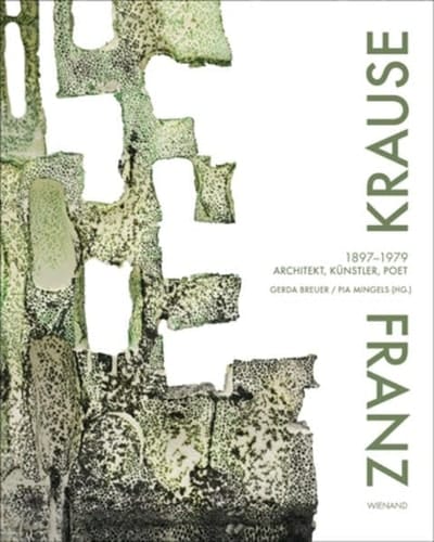 Franz Krause 1897-1979 : Architekt, Künstler, Poet