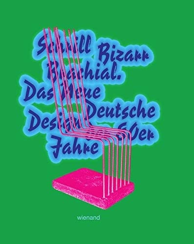 Schrill - bizarr - brachial das Neue Deutsche Design der 80er Jahre