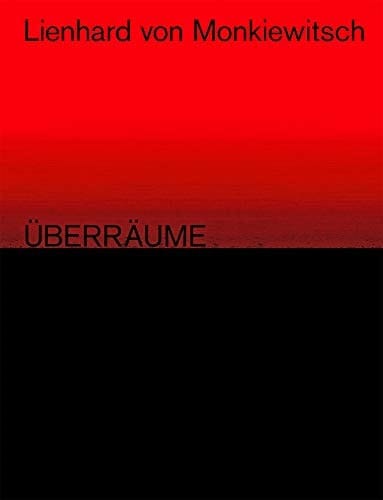 Lienhard von Monkiewitsch Überräume : Werke 1969-2018