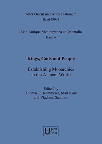Kings, Gods and People Establishing Monarchies in the Ancient World