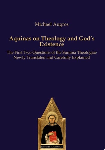 Aquinas on Theology and God’s Existence The First Two Questions of the Summa Theologiae Newly Translated and Carefully Explained
