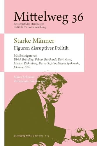 Starke Männer - Figuren disruptiver Politik Mittelweg 36