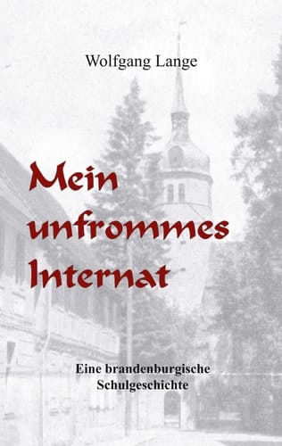 Mein unfrommes Internat eine brandenburgische Schulgeschichte