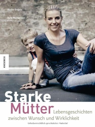 Starke Mütter Lebensgeschichten zwischen Wunsch und Wirklichkeit