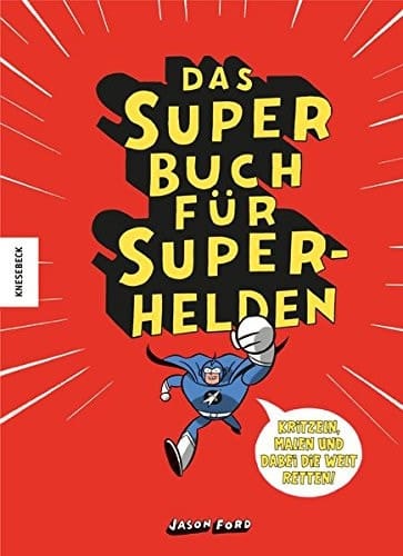 Das Superbuch für Superhelden Kritzeln, Malen und dabei die Welt retten!