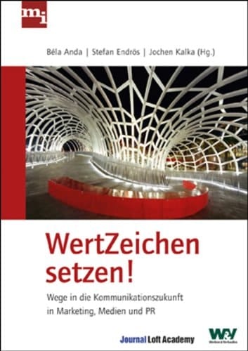 WertZeichen setzen! Wege in die Kommunikationszukunft in Marketing, Medien und PR